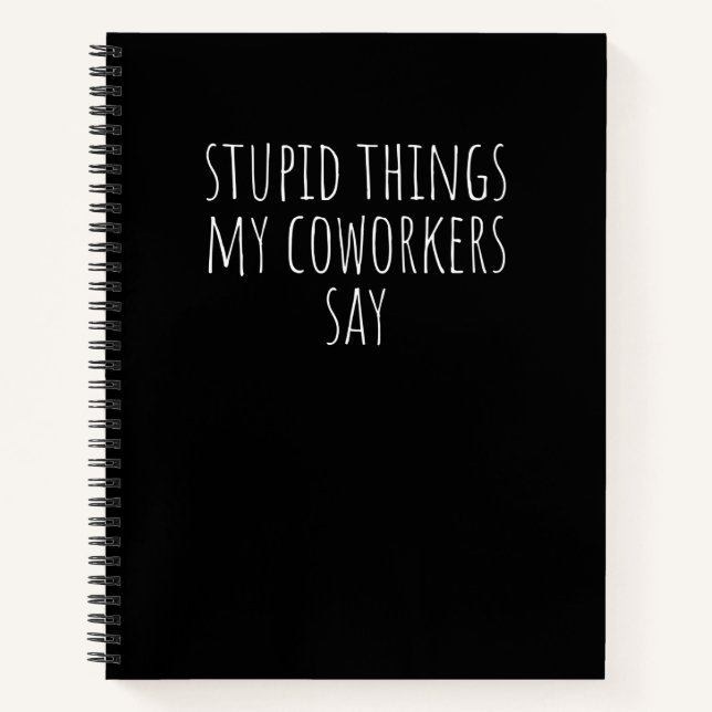 Stupid Things My Coworkers Say Funny Gag Gift Note Notebook (Front)