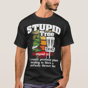 Stupid Tree Definition Disc Golf Player Flying Dis T-Shirt