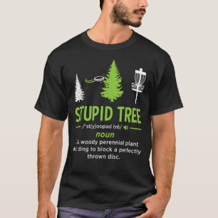 Stupid Tree Disc Golf Funny Disc Golfing Sport Lov T-Shirt