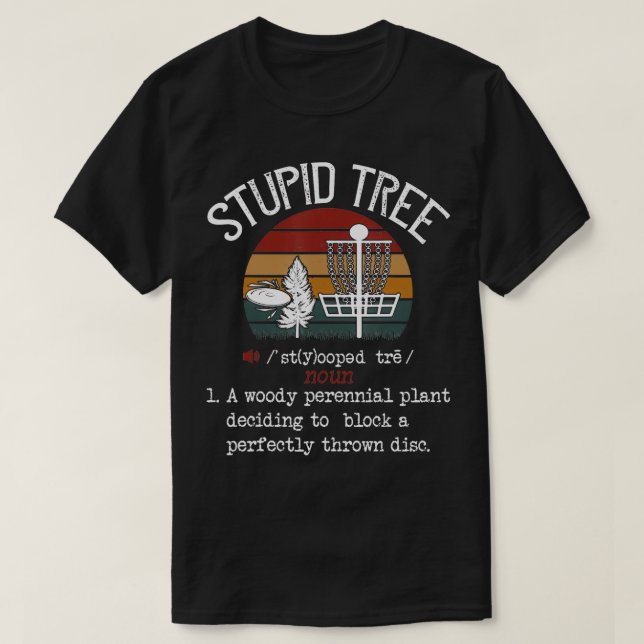 Stupid Tree Disc Golf Tshirt Funny Gift Frisbee Vi (Design Front)