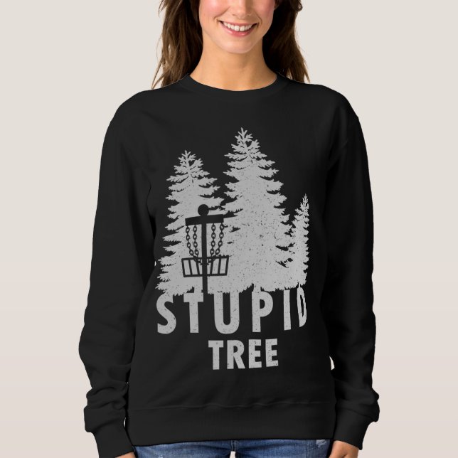 Stupid Tree Funny Disc Golf Sweatshirt (Front)