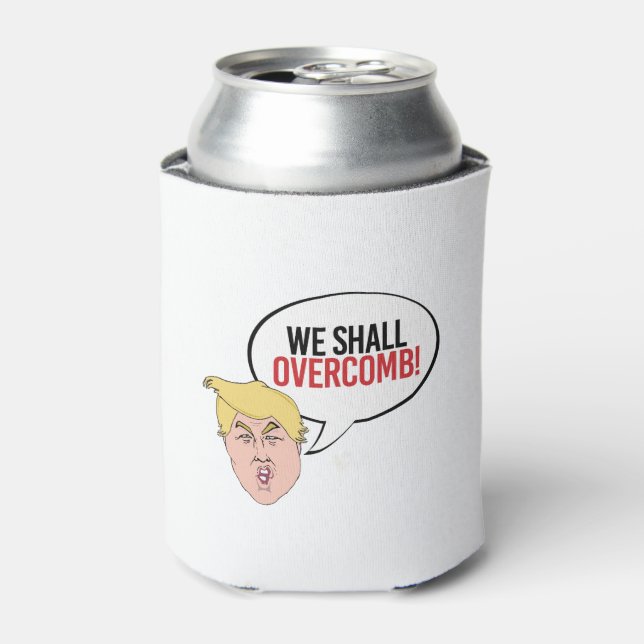 Stupid Trump Quote - We shall overcomb Can Cooler (Can Front)
