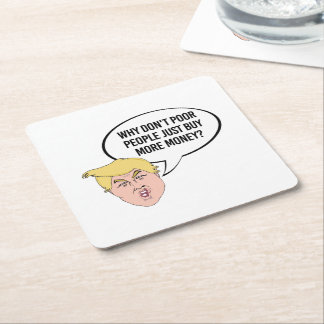 Stupid Trump Quote - Why don't poor people just Square Paper Coaster