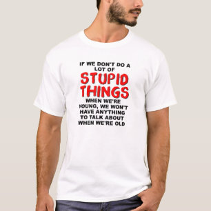 Stupid Young Things Funny T-shirt