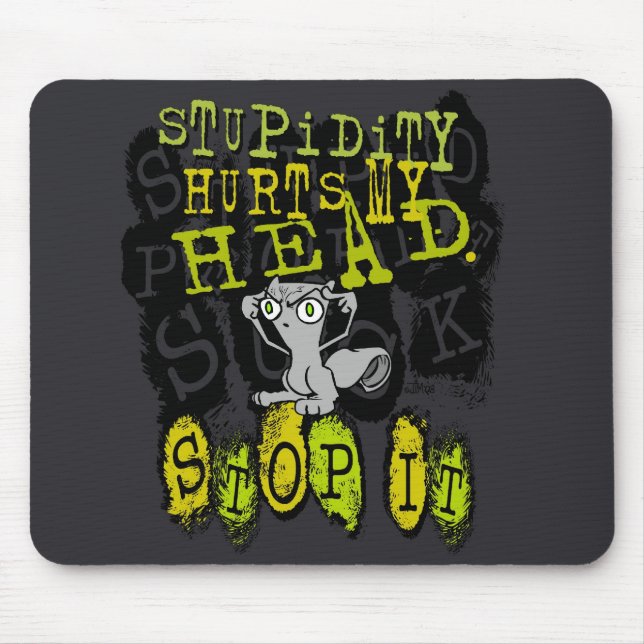 Stupidity Hurts My Head : Foamy Mousepad (Front)