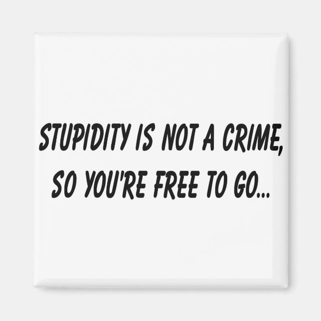 Stupidity is not a crime magnet (Front)