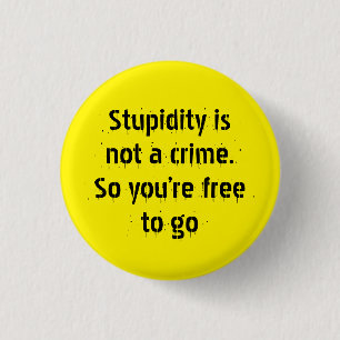 "Stupidity is not a crime..." Sarcasm becomes you 3 Cm Round Badge
