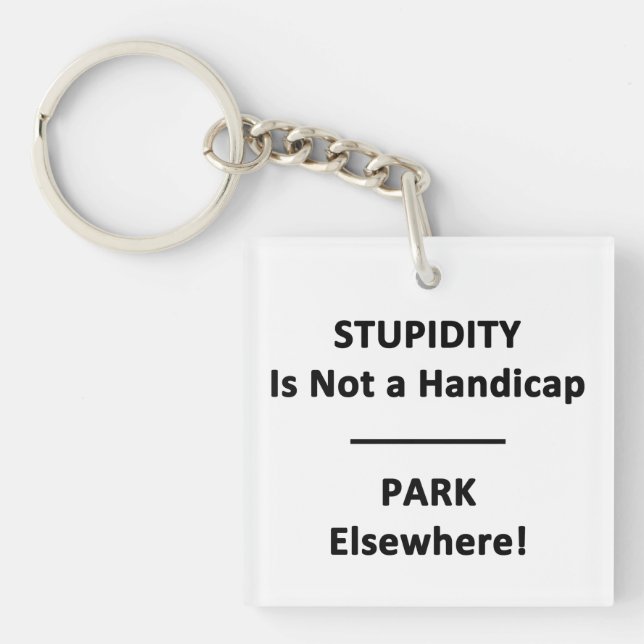Stupidity is not a Handicap. Key Ring (Front)