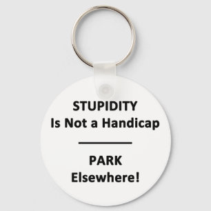Stupidity is not a Handicap. Key Ring