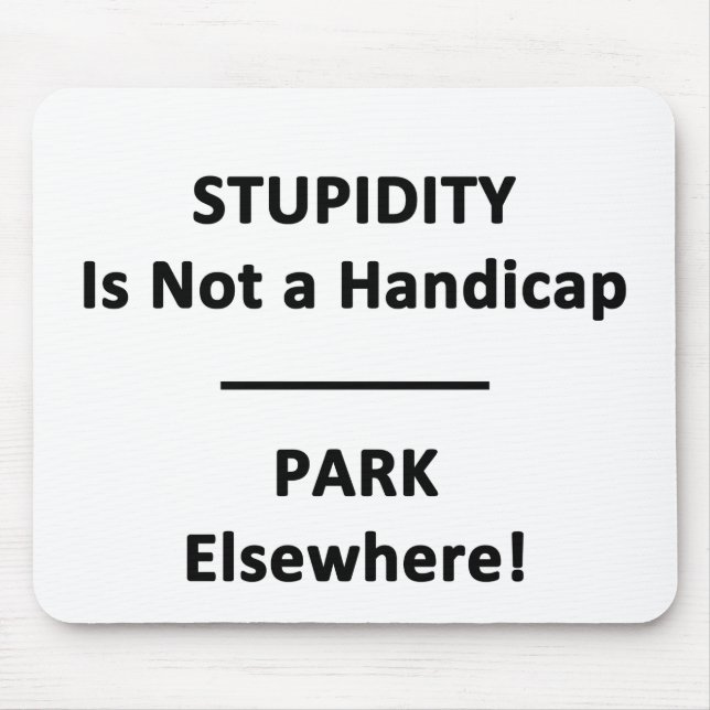 Stupidity is not a Handicap. Mouse Pad (Front)