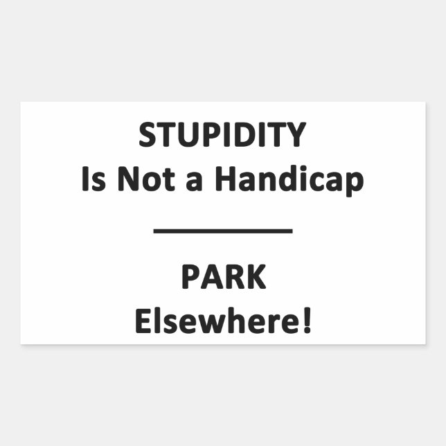 Stupidity is not a Handicap. Rectangular Sticker (Front)