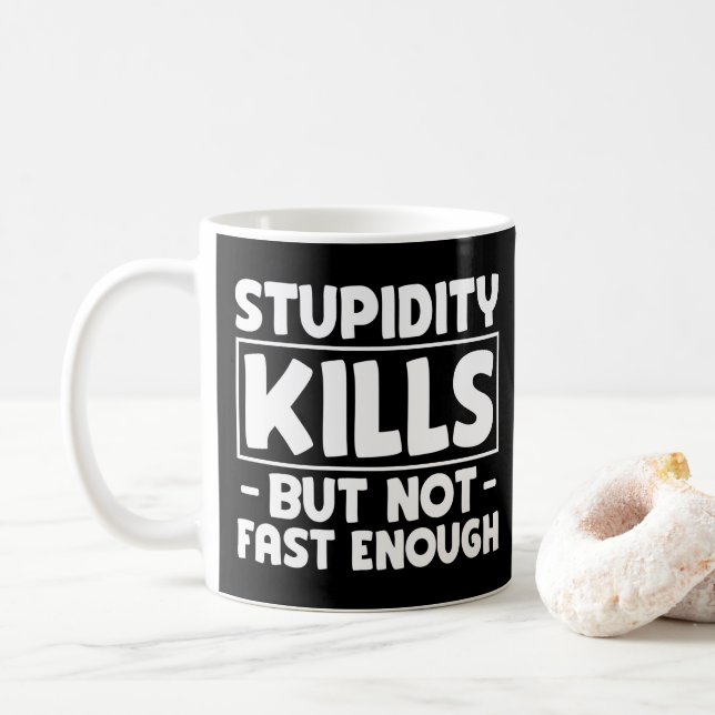 Stupidity Kills But Not Fast Enough Funny Saying  Coffee Mug (With Donut)