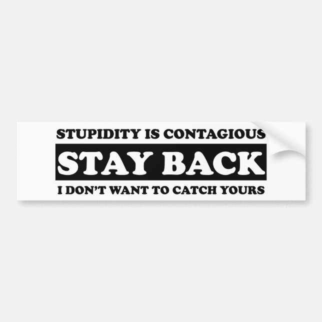 Stupidty is contagious: Stay Back! Bumper Sticker (Front)
