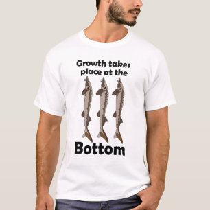 Sturgeon Fish Bottom Dweller Inspirational Quote T-Shirt