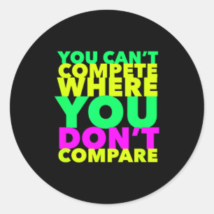 Style Conscious You Can't Compete Where You Don't  Classic Round Sticker