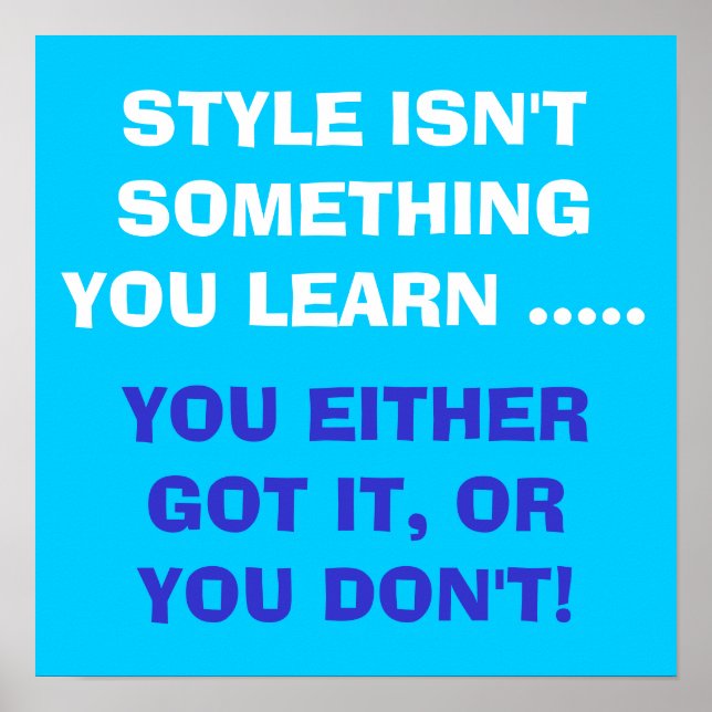 Style isn't something you learn ...... poster (Front)