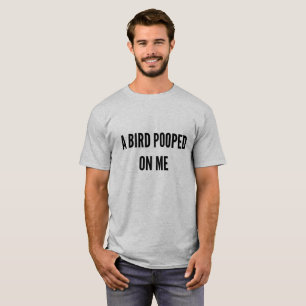 Styles Tweets A BIRD POOPED ON ME quote T-Shirt