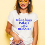 Stylish Bless Israel Christian Scripture T-Shirt<br><div class="desc">Stylish Bless Israel and you will be Blessed Christian Scripture T-Shirt - Am Yisrael Chai,  bible scripture from Genesis 12:3</div>