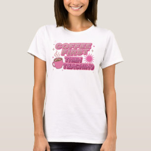 Stylish COFEE FIRST THEN TEACHING Art Composition T-Shirt