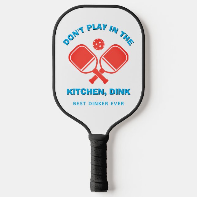 Stylish DON'T PLAY IN THE KITCHEN, DINK Pickleball Paddle (Front)