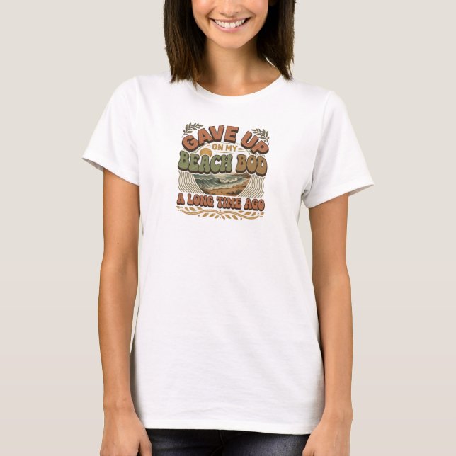 Stylish GAVE UP BEACH BOD LONG AGO Artistic T-Shirt (Front)