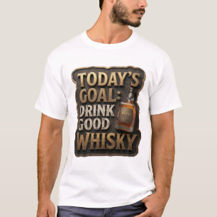 Stylish Gold TODAY'S GOAL DRINK GOOD WHISKY T-Shirt