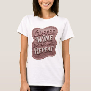 Stylish Pink COFFEE WINE ESPRESSO MARTINI REPEAT T-Shirt