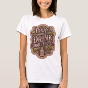 Stylish Pink TODAY'S GOAL DRINK GOOD TEQUILA Print T-Shirt
