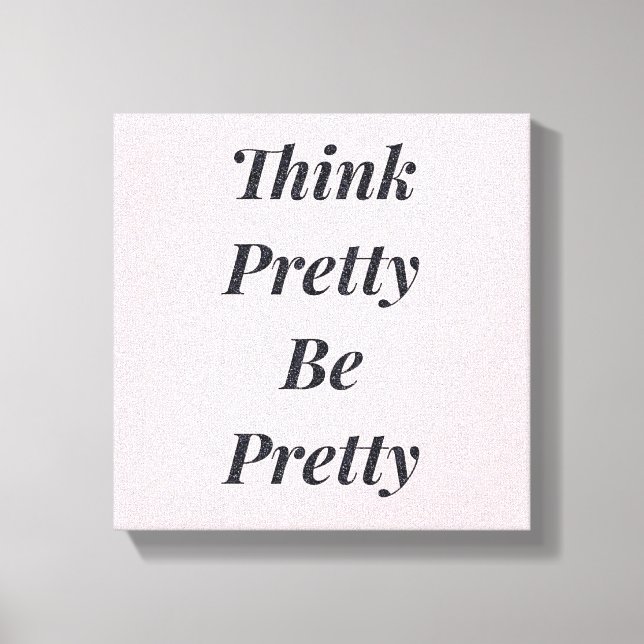 Stylish think pretty be pretty canvas print (Front)
