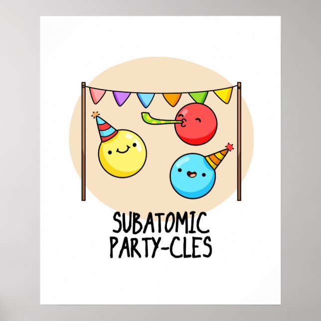 Sub Atomic Party-cles Cute Science Pun Poster (Front)