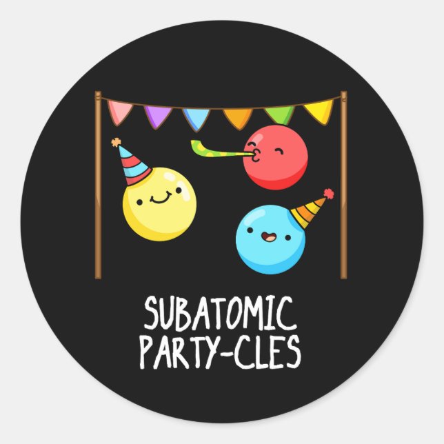 Sub Atomic Party-cles Funny Science Pun Dark BG Classic Round Sticker (Front)