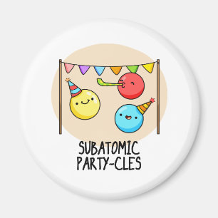 Sub Atomic Party-cles Funny Science Pun Magnet