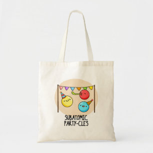 Sub Atomic Party-cles Funny Science Pun Tote Bag