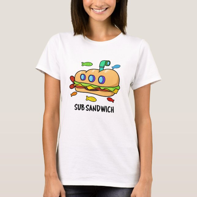 Sub Sandwich Funny Food Pun  T-Shirt (Front)