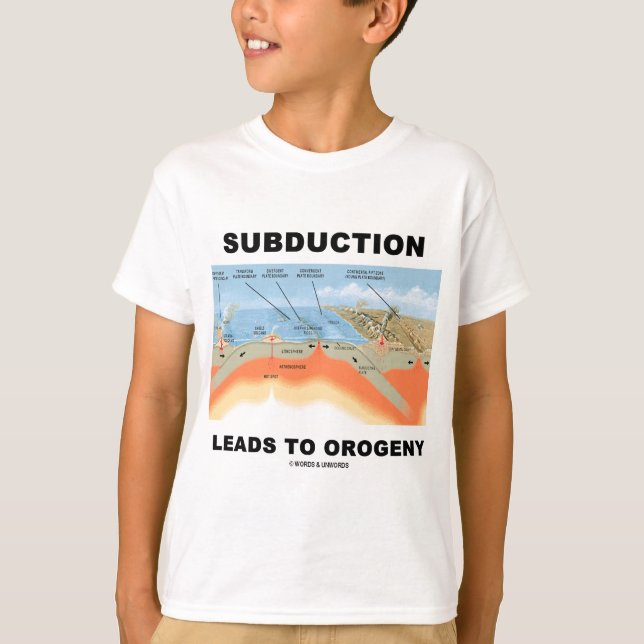 Subduction Leads To Orogeny (Geology Humour) T-Shirt (Front)