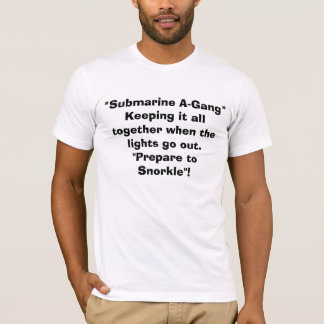 *Submarine A-Gang*  Keeping it all together whe... T-Shirt