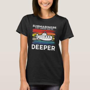 Submariners Stay Longer And Go Deeper Navy Submari T-Shirt