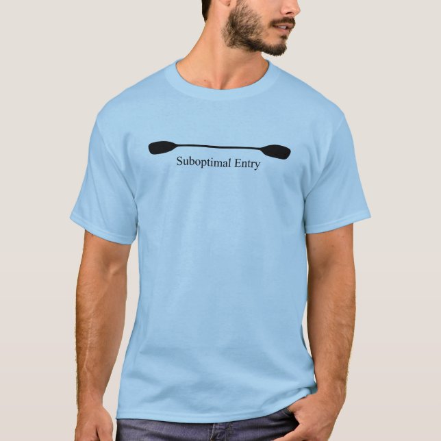Suboptimal Entry Kayak Paddle T-Shirt (Front)