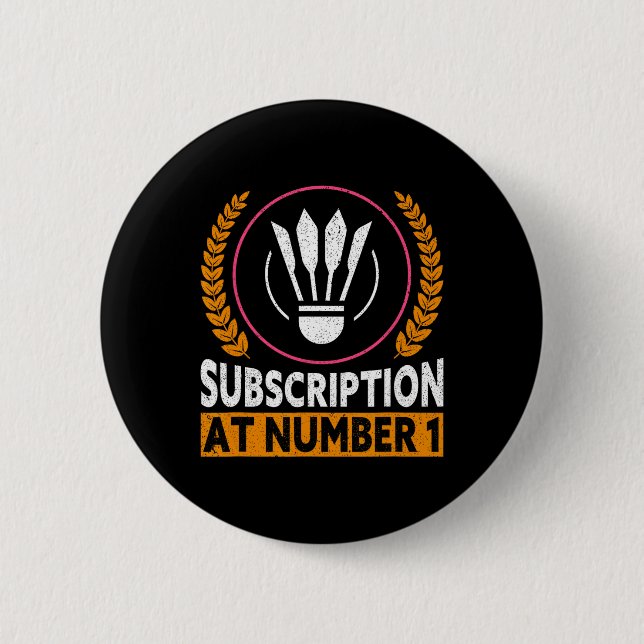 Subscription At Number 1 Funny Badminton 1  6 Cm Round Badge (Front)