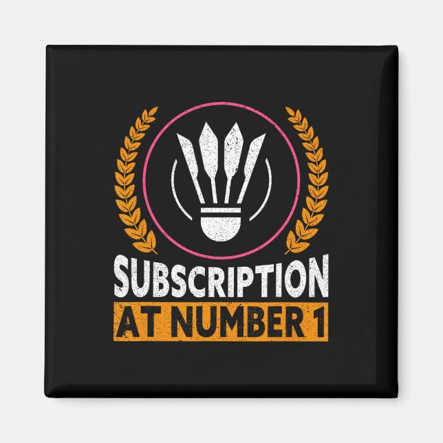 Subscription At Number 1 Funny Badminton 1  Magnet (Front)