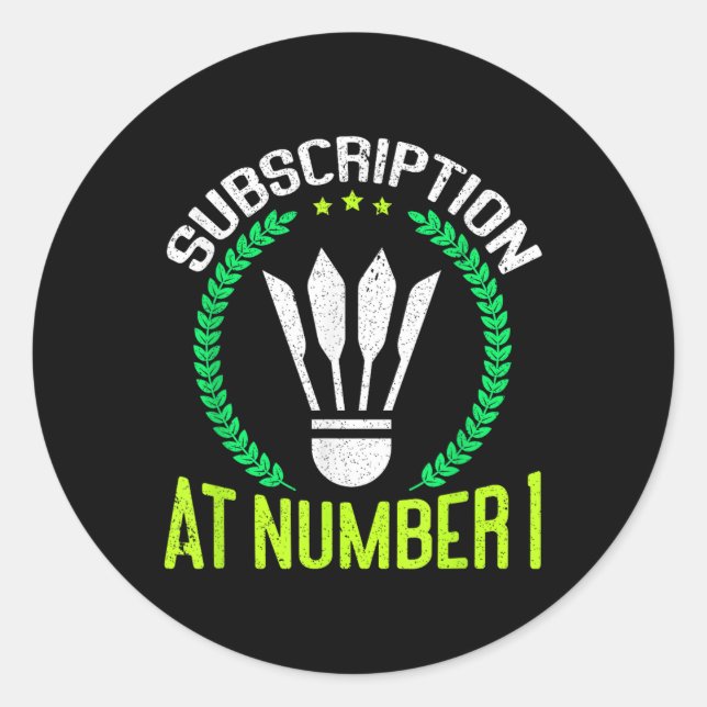 Subscription At Number 1 Funny Badminton  Classic Round Sticker (Front)