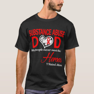 Substance Abuse Dad I Raised Mine T-Shirt