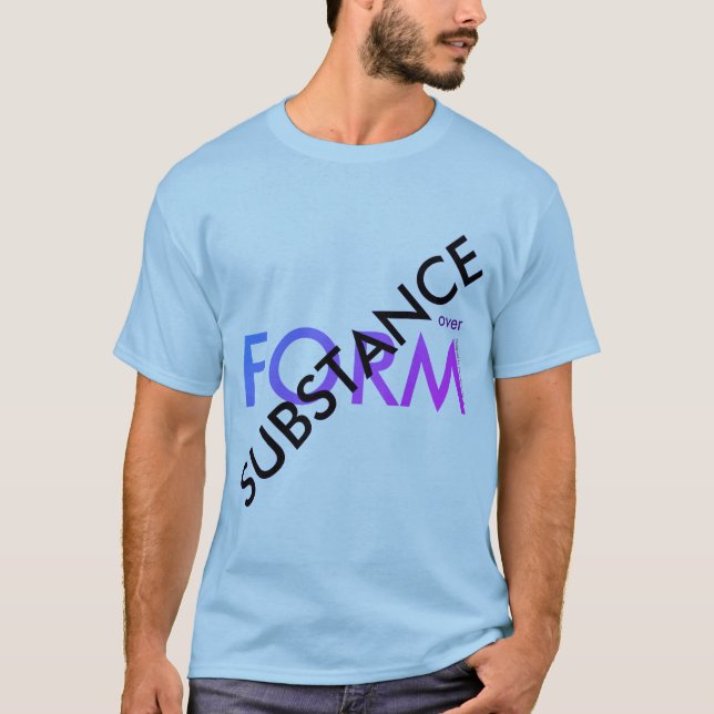 "Substance over Form" T-Shirt (Front)