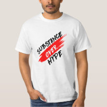 Substance over hype T-shirt