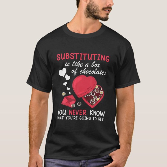 Substitute Like A Box Of Chocolates Happy Valentin T-Shirt (Front)