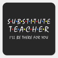 Substitute Teacher i'll be there for you back to