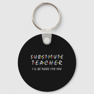 Substitute Teacher I'll Be There For You Byck To S Key Ring