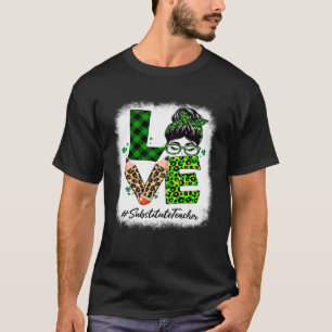 Substitute Teacher Love Bleached Messy Bun St Patr T-Shirt