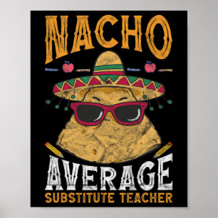 Substitute Teacher Nacho Average Substitute Teache Poster