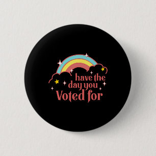 Subtle Anti Trump Have The Day You Voted For Rainb 6 Cm Round Badge